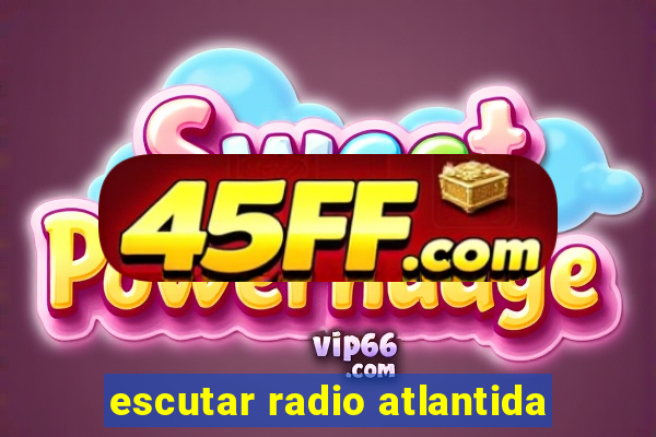 escutar radio atlantida